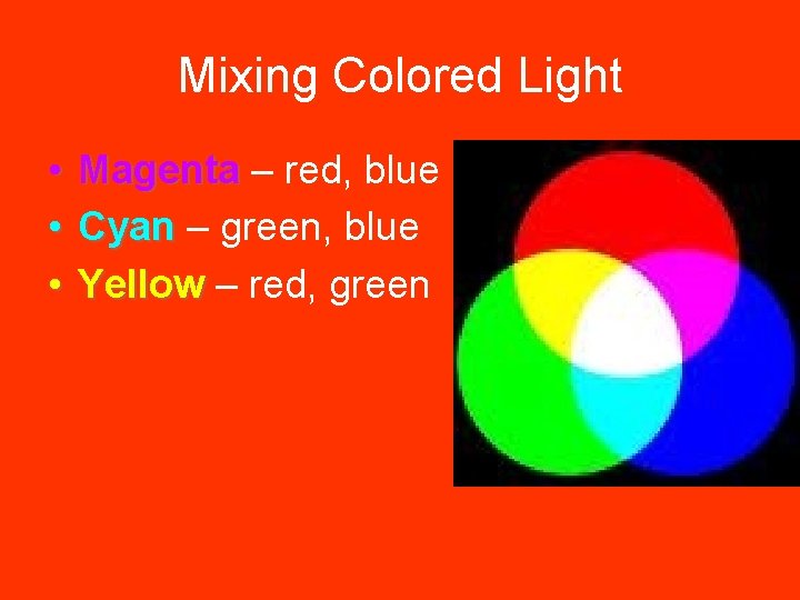 Mixing Colored Light • Magenta – red, blue • Cyan – green, blue •