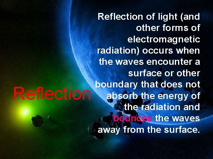 Reflection of light (and other forms of electromagnetic radiation) occurs when the waves encounter