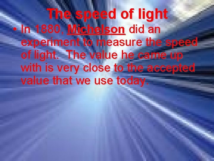 The speed of light • In 1880, Michelson did an experiment to measure the
