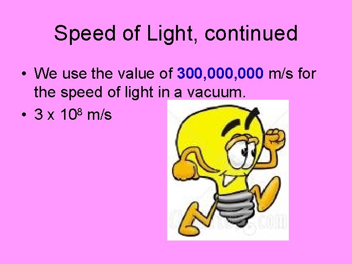 Speed of Light, continued • We use the value of 300, 000 m/s for
