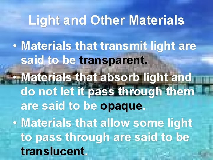 Light and Other Materials • Materials that transmit light are said to be transparent.