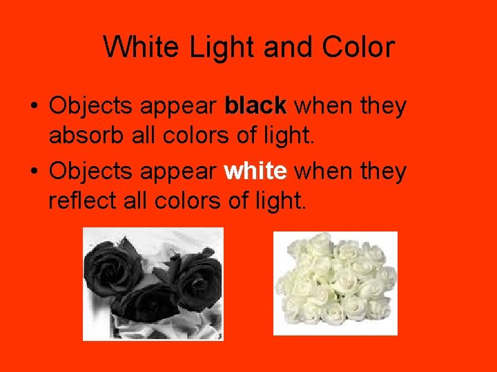 White Light and Color • Objects appear black when they absorb all colors of