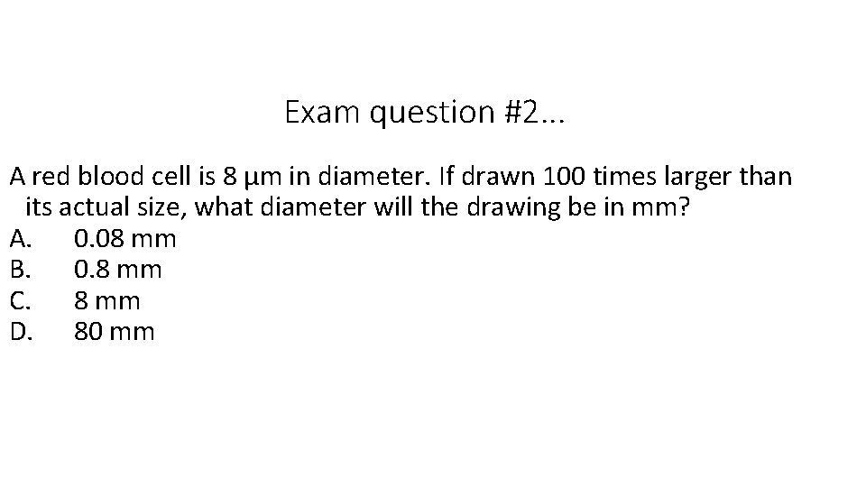 Exam question #2. . . A red blood cell is 8 μm in diameter.