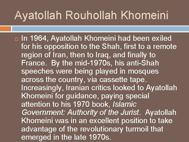 Ayatollah Rouhollah Khomeini In 1964, Ayatollah Khomeini had been exiled for his opposition to Ayatollah Rouhollah Khomeini In 1964, Ayatollah Khomeini had been exiled for his opposition to