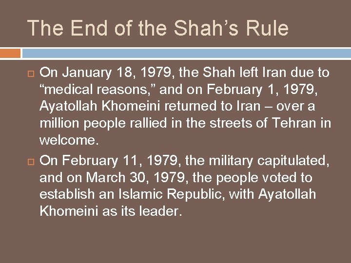 The End of the Shah’s Rule On January 18, 1979, the Shah left Iran The End of the Shah’s Rule On January 18, 1979, the Shah left Iran