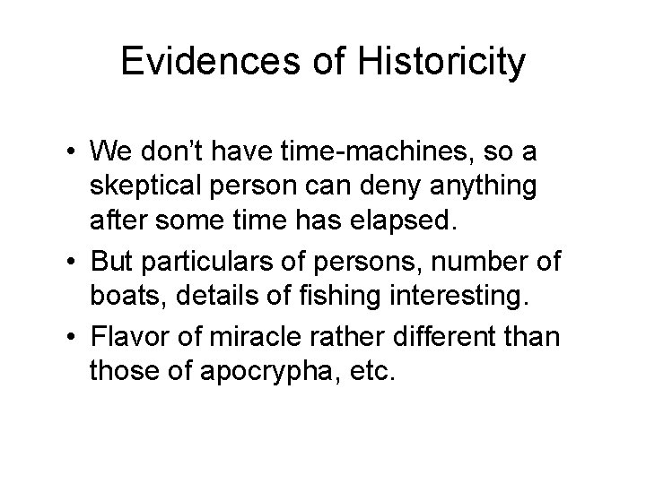 Evidences of Historicity • We don’t have time-machines, so a skeptical person can deny