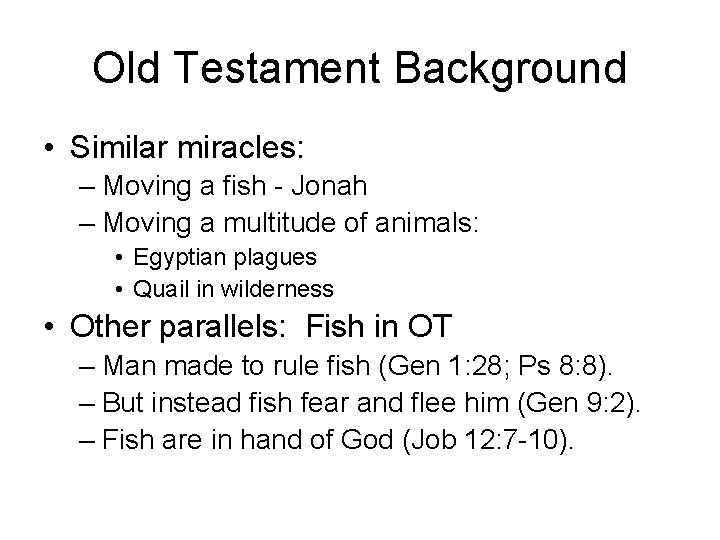 Old Testament Background • Similar miracles: – Moving a fish - Jonah – Moving
