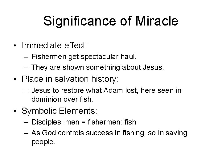 Significance of Miracle • Immediate effect: – Fishermen get spectacular haul. – They are