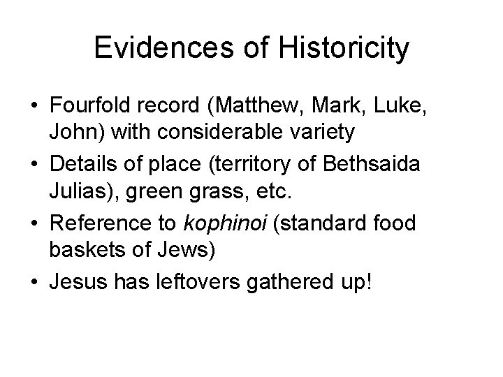 Evidences of Historicity • Fourfold record (Matthew, Mark, Luke, John) with considerable variety •