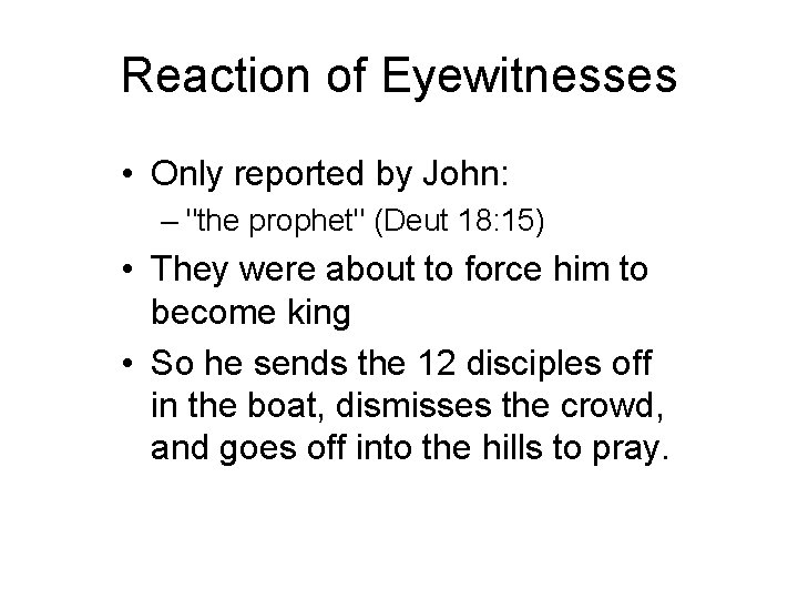 Reaction of Eyewitnesses • Only reported by John: – "the prophet" (Deut 18: 15)