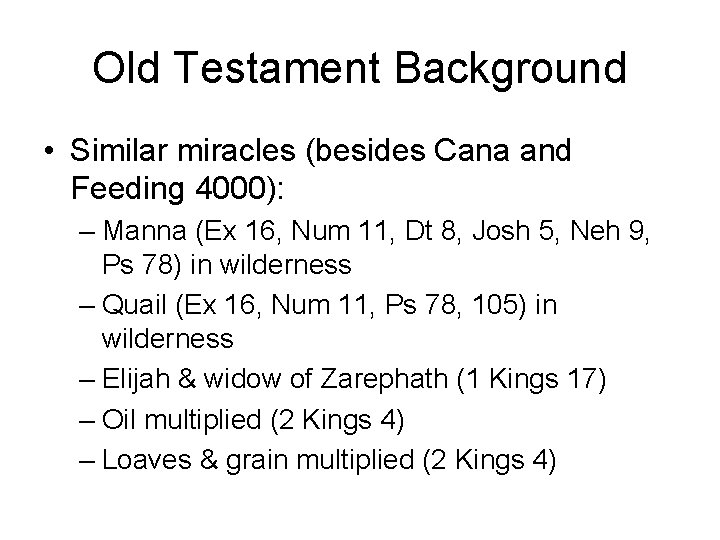Old Testament Background • Similar miracles (besides Cana and Feeding 4000): – Manna (Ex