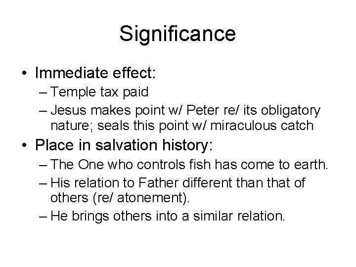 Significance • Immediate effect: – Temple tax paid – Jesus makes point w/ Peter