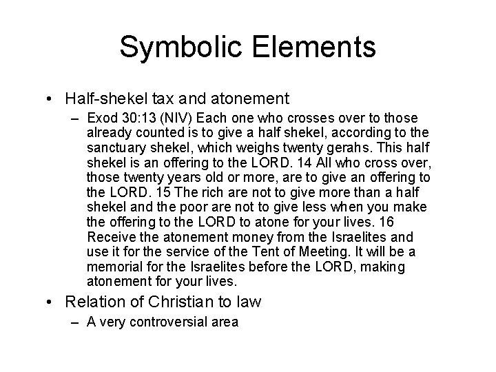 Symbolic Elements • Half-shekel tax and atonement – Exod 30: 13 (NIV) Each one