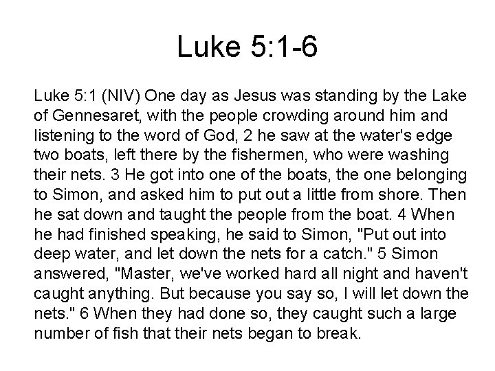 Luke 5: 1 -6 Luke 5: 1 (NIV) One day as Jesus was standing