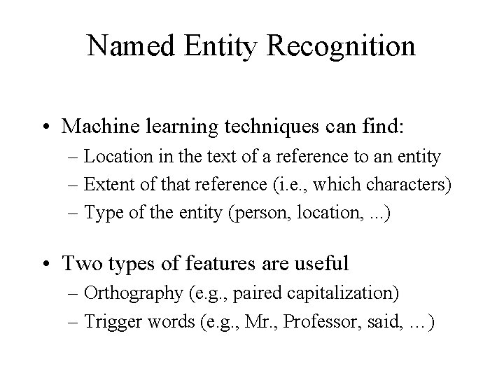 Named Entity Recognition • Machine learning techniques can find: – Location in the text