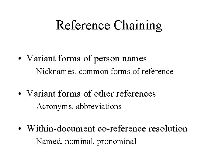 Reference Chaining • Variant forms of person names – Nicknames, common forms of reference