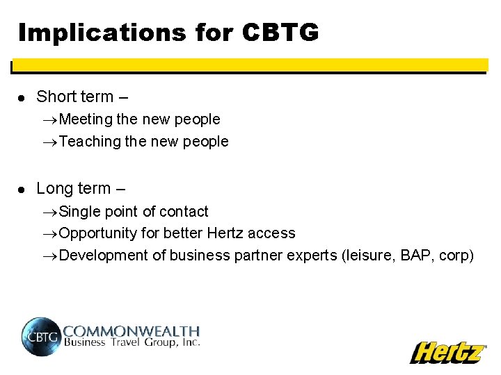 Implications for CBTG l Short term – ®Meeting the new people ®Teaching the new