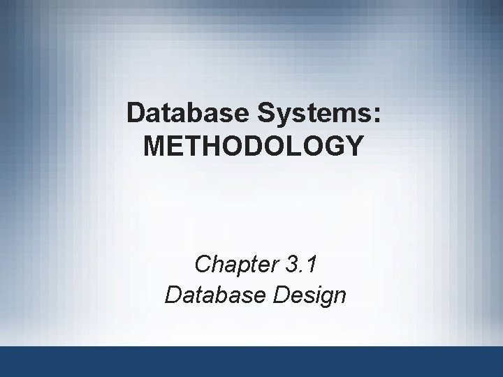 Database Systems: METHODOLOGY Chapter 3. 1 Database Design 