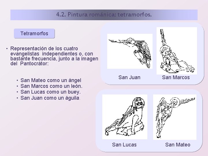 4. 2. Pintura románica: tetramorfos. Tetramorfos • Representación de los cuatro evangelistas independientes o,