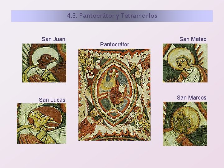 4. 3. Pantocrátor y Tetramorfos San Juan San Lucas Pantocrátor San Mateo San Marcos