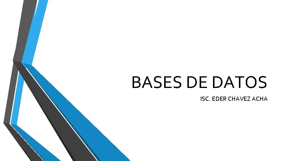 BASES DE DATOS ISC. EDER CHAVEZ ACHA 