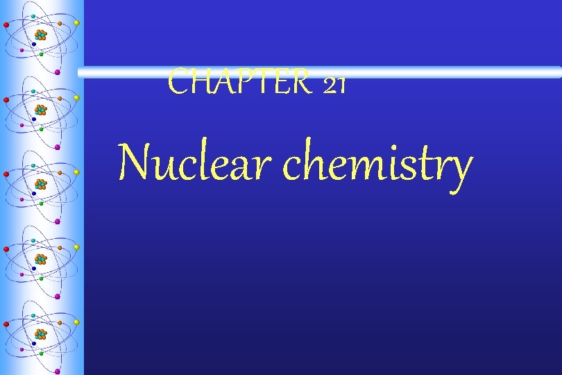 CHAPTER 21 Nuclear chemistry 