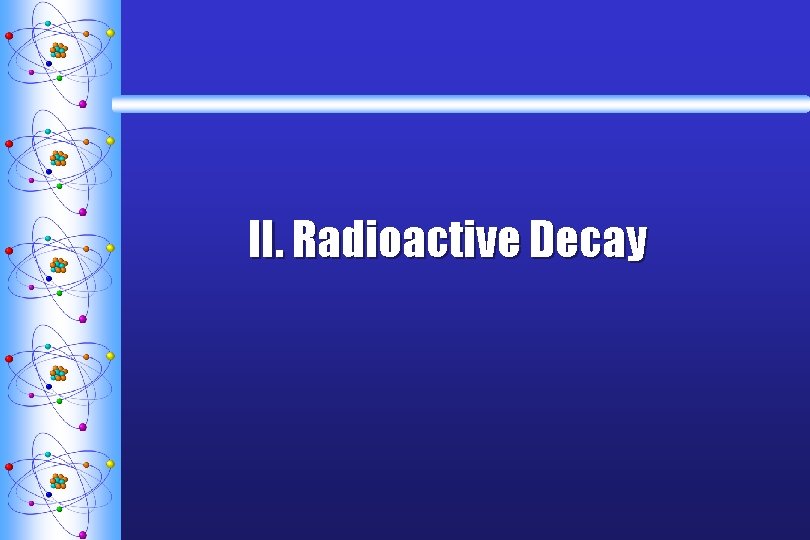 II. Radioactive Decay 