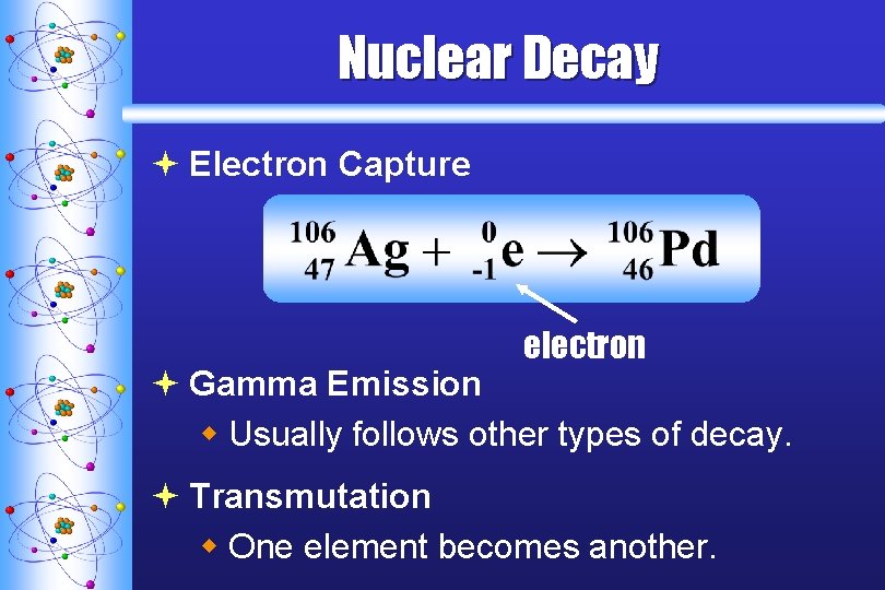 Nuclear Decay ª Electron Capture electron ª Gamma Emission w Usually follows other types