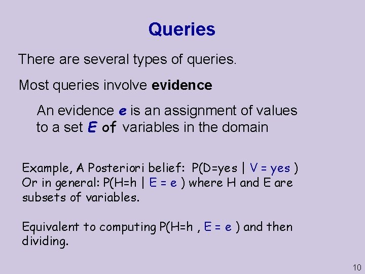 Queries There are several types of queries. Most queries involve evidence An evidence e