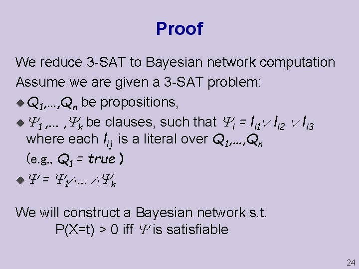 Proof We reduce 3 -SAT to Bayesian network computation Assume we are given a