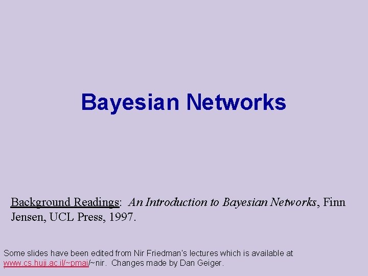 Bayesian Networks Background Readings: An Introduction to Bayesian Networks, Finn Jensen, UCL Press, 1997.