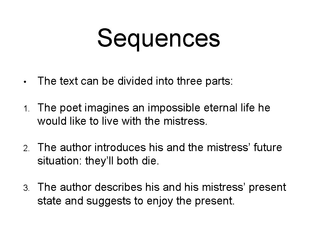 Sequences • The text can be divided into three parts: 1. The poet imagines