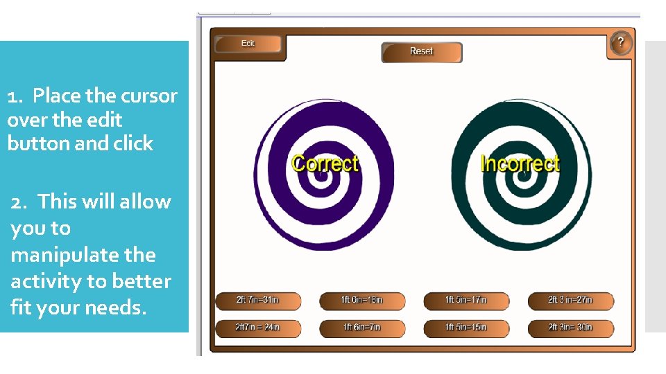 1. Place the cursor over the edit button and click 2. This will allow