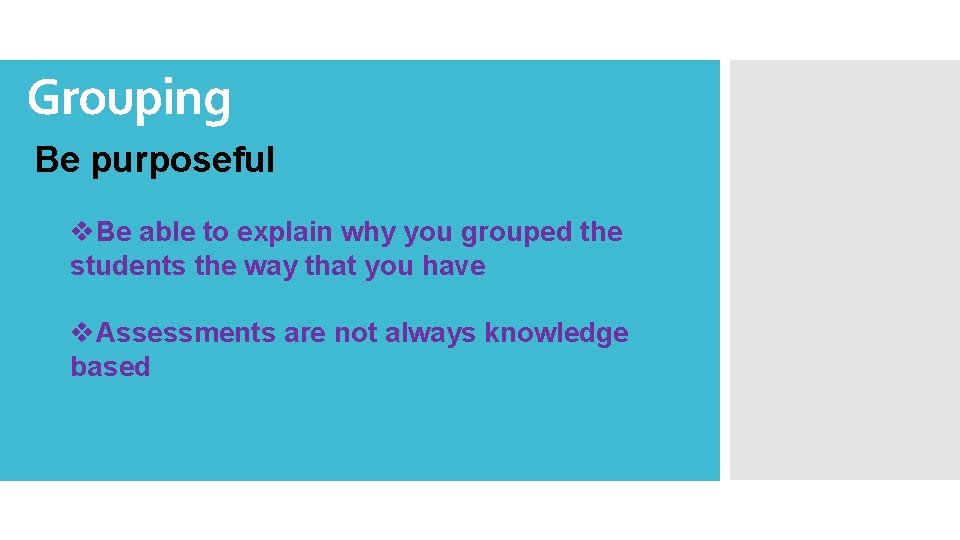 Grouping Be purposeful v. Be able to explain why you grouped the students the