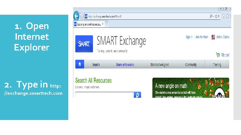 1. Open Internet Explorer 2. Type in http: //exchange. smarttech. com 
