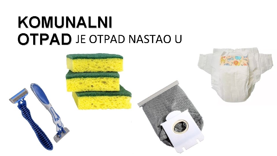 KOMUNALNI OTPAD JE OTPAD NASTAO U KUĆNSTVU 