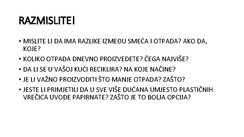 RAZMISLITE! • MISLITE LI DA IMA RAZLIKE IZMEĐU SMEĆA I OTPADA? AKO DA, KOJE?