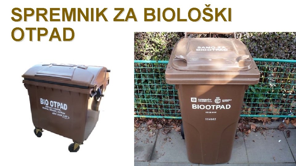 SPREMNIK ZA BIOLOŠKI OTPAD SPREMNIK ZA BIOLOŠKI OTPAD