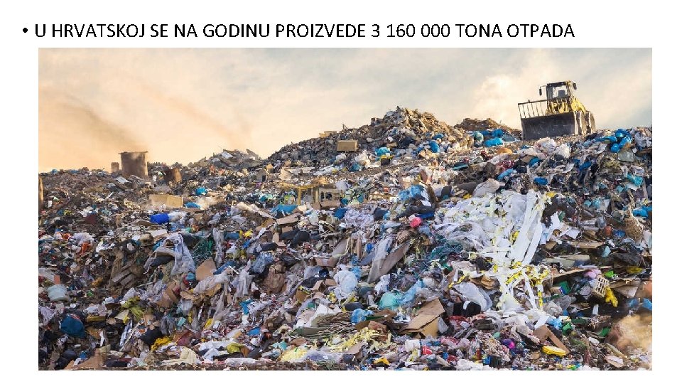  • U HRVATSKOJ SE NA GODINU PROIZVEDE 3 160 000 TONA OTPADA 