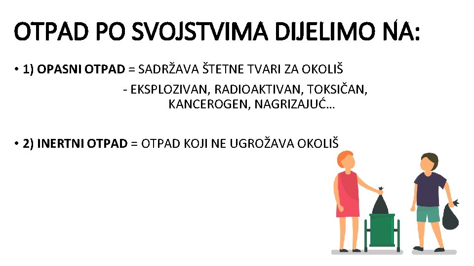 OTPAD PO SVOJSTVIMA DIJELIMO NA: • 1) OPASNI OTPAD = SADRŽAVA ŠTETNE TVARI ZA