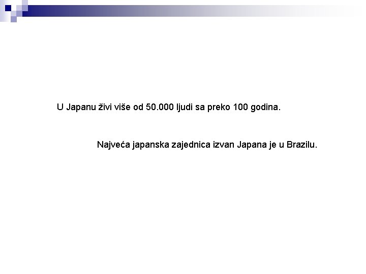 U Japanu živi više od 50. 000 ljudi sa preko 100 godina. Najveća japanska