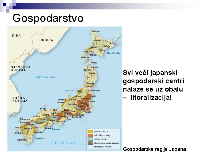Gospodarstvo Svi veći japanski gospodarski centri nalaze se uz obalu – litoralizacija! Gospodarske regije