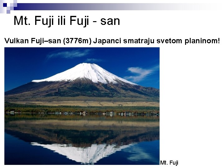 Mt. Fuji ili Fuji - san Vulkan Fuji–san (3776 m) Japanci smatraju svetom planinom!