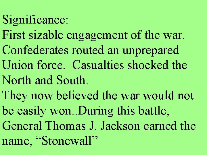 Significance: First sizable engagement of the war. Confederates routed an unprepared Union force. Casualties