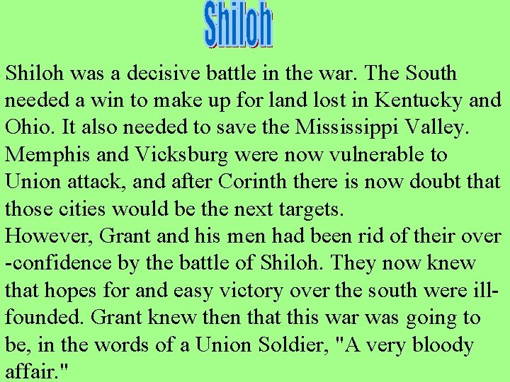 Shiloh was a decisive battle in the war. The South needed a win to