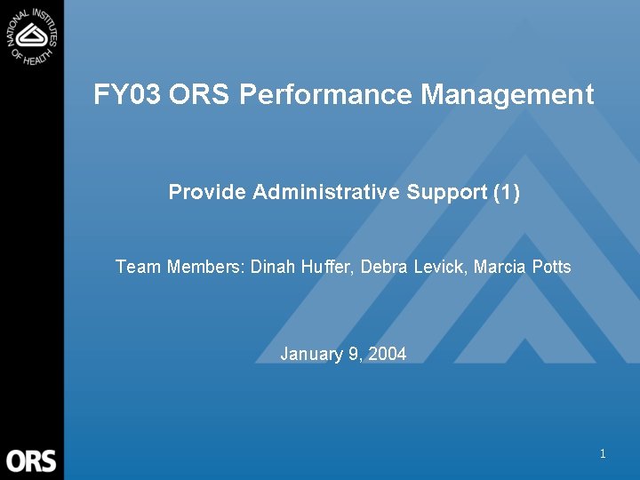 FY 03 ORS Performance Management Provide Administrative Support (1) Team Members: Dinah Huffer, Debra