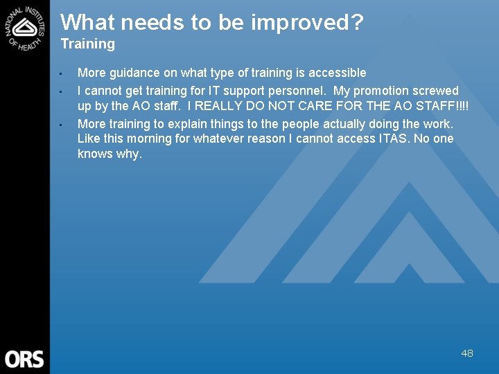 What needs to be improved? Training • • • More guidance on what type