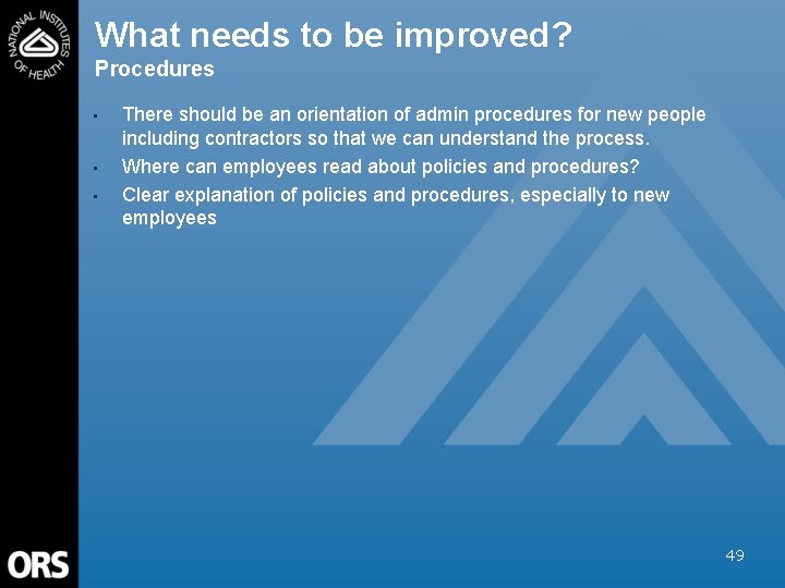 What needs to be improved? Procedures • • • There should be an orientation