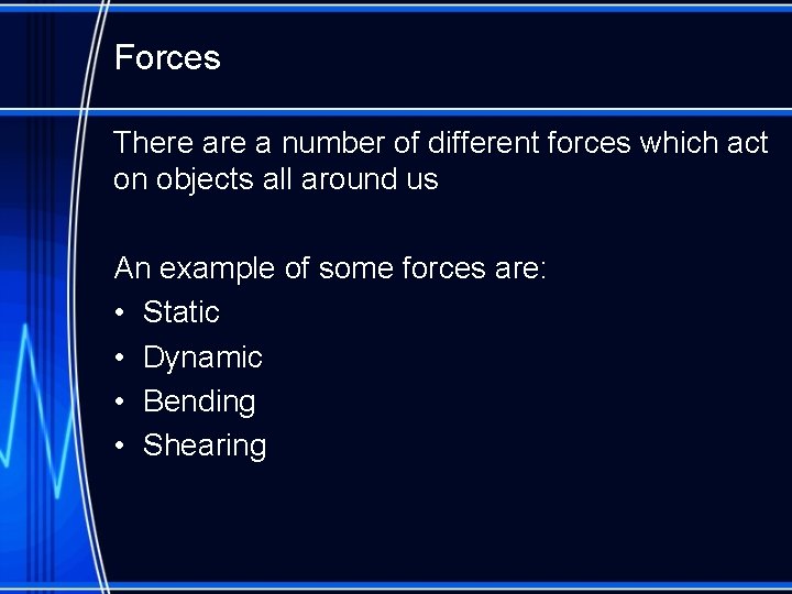 Forces There a number of different forces which act on objects all around us