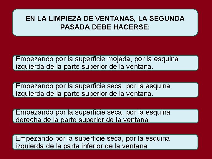 EN LA LIMPIEZA DE VENTANAS, LA SEGUNDA PASADA DEBE HACERSE: Empezando por la superficie